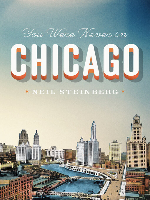 Title details for You Were Never in Chicago by Neil Steinberg - Wait list